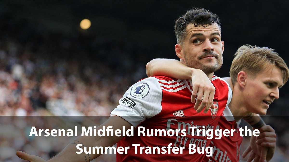 Arsenal Midfield Rumors Trigger the Summer Transfer Bug